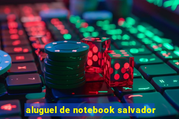 aluguel de notebook salvador